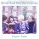 Betty And The Werewolves - Paper Thin